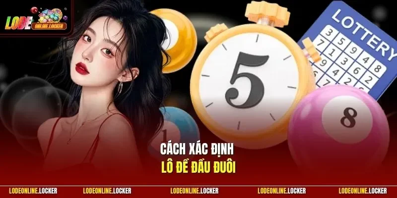 Cách xác định lô đề đầu đuôi