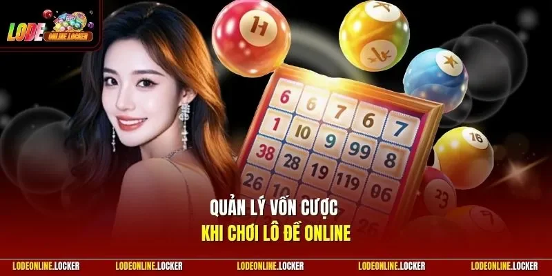 Quản lý vốn cược khi chơi Lô Đề Online 